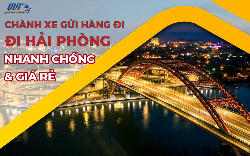 Chành xe gửi hàng đi Hải Phòng nhanh chóng - giá rẻ